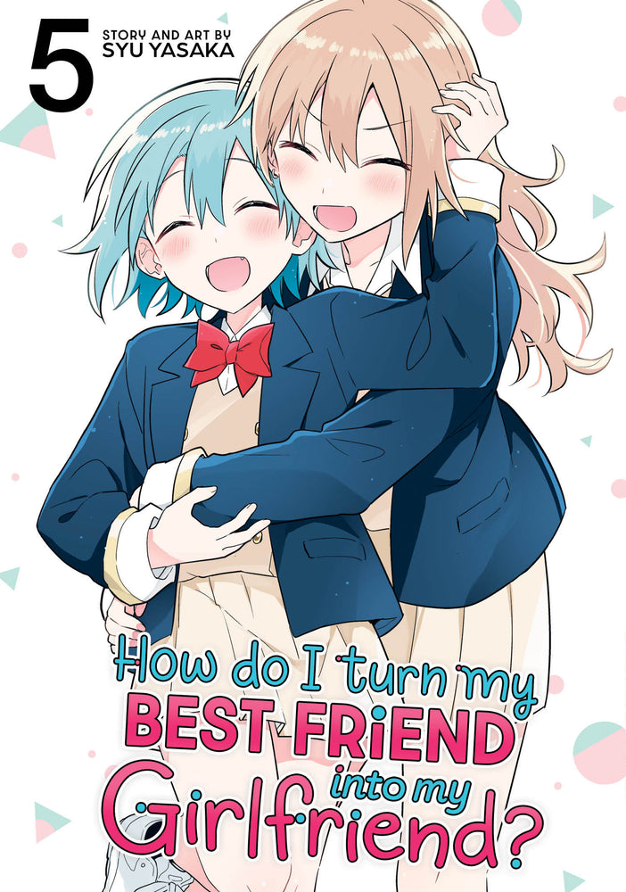 How Do I Turn My Best Friend Into My Girlfriend? Vol. 5 (Trade Paperback)